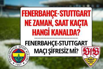 Fenerbahçe-Stuttgart Maçı Şifresiz mi? Fenerbahçe-Stuttgart Maçı Saat Kaçta, Nereden İzlenir, Hangi Kanalda Yayınlanacak?
