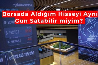 Aldığım Hisseyi Aynı Gün Satabilir miyim? Borsada Aynı Gün Al Sat Kuralları