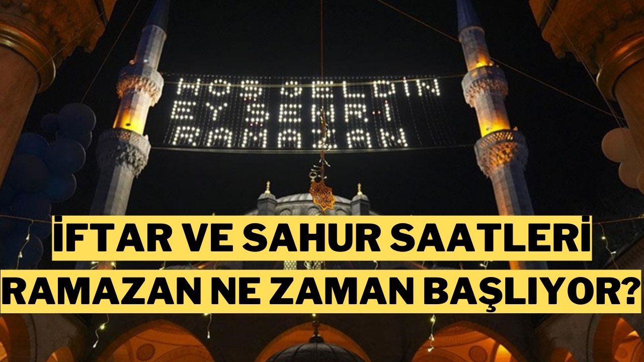 2025 Ramazan Ayı: Ramazan Ne Zaman Başlıyor?  İlk Sahur Hangi Gece? Ramazan Bayram Ne Zaman?  İstanbul İftar ve Sahur Saatleri