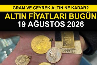 Altın Fiyatları Bugün 19 Ağustos 2026: Gram ve Çeyrek Altın Ne Kadar?