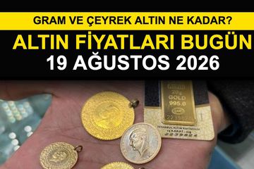 Altın Fiyatları Bugün 19 Ağustos 2026: Gram ve Çeyrek Altın Ne Kadar?