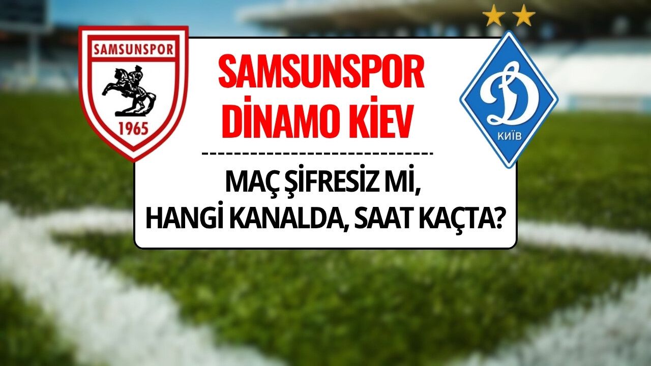 Samsunspor-Dinamo Kiev Maçı Şifresiz mi, Hangi Kanalda? UEFA Konferans Ligi Samsunspor-Dinamo Kiev Maçı Saat Kaçta?