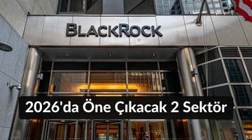 BlackRock’a Göre 2026’da 2 Sektör Hisseleri Öne Çıkacak