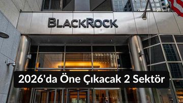 BlackRock’a Göre 2026’da 2 Sektör Hisseleri Öne Çıkacak