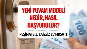 Emlak Konut Yeni Yuvam Modeli: Peşinatsız, Faizsiz, Ara Ödemesiz Ev Alma İmkanı