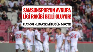 Avrupa Ligi Play-Off Kura Çekimi Ne Zaman, Saat Kaçta, Hangi Kanalda? Samsunspor’un Rakibi Bugün Belli Oluyor!
