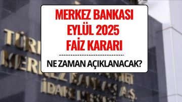 Merkez Bankası Faiz Kararı Ne Zaman Açıklanacak, Beklentiler Neler?