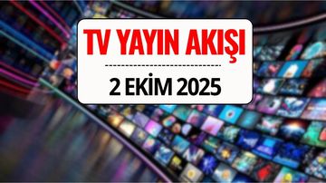 TV Yayın Akışı 2 Ekim 2025: Bu Akşam Hangi Diziler Var? Kanal D, Star TV, TRT 1, Show TV, ATV, NOW TV, TV8