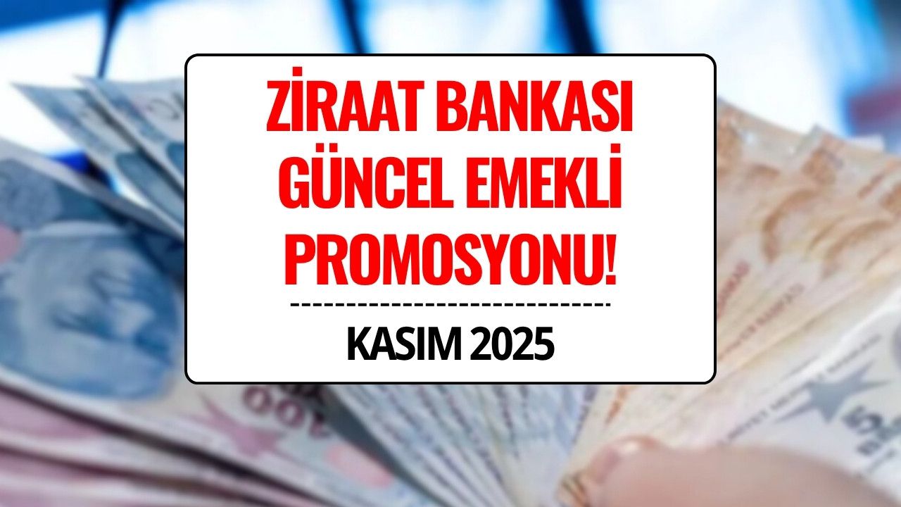 Ziraat Bankası Emekli Promosyonu 2025 Kasım: Emekli Maaşı Promosyonu Ne Kadar Oldu?