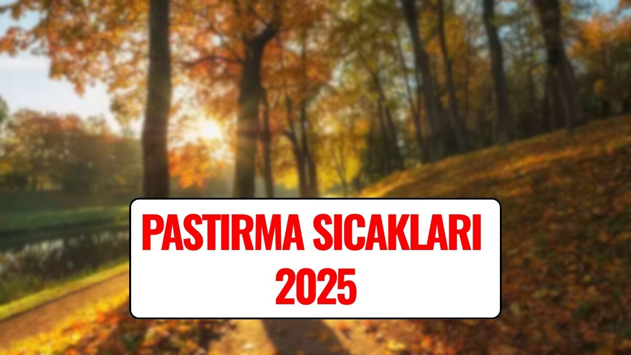 Pastırma Sıcakları 2025: Pastırma Sıcakları Nedir, Ne Zaman Olur, Kaç Gün Sürer?
