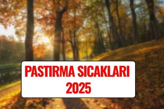 Pastırma Sıcakları 2025: Pastırma Sıcakları Nedir, Ne Zaman Olur, Kaç Gün Sürer?