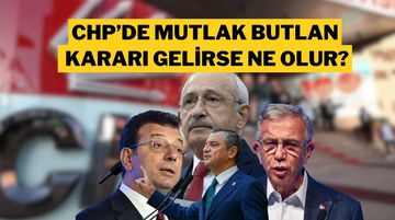 CHP’de Mutlak Butlan Çıkarsa Ne Olur?