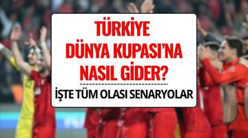 Türkiye Dünya Kupası'na Nasıl Gider? İşte Tüm Olası Senaryolar!