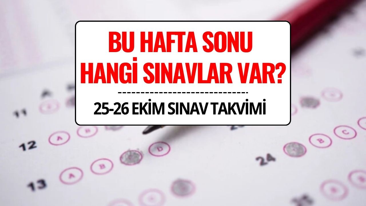 Hafta Sonu Sınav Takvimi 25-26 Ekim 2025: Bu Hafta Sonu Hangi Sınav Var?