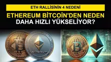 Ethereum Bitcoin'den Neden Daha Hızlı Yükseliyor? ETH Rallisinin 4 Nedeni
