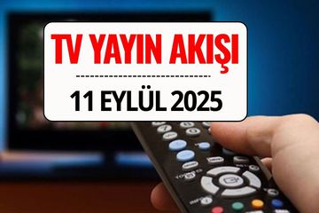 TV Yayın Akışı 11 Eylül 2025: Bu Akşam Kanal D, TRT 1, ATV, Show TV, Star TV, NOW TV, TV8’de Ne Var?