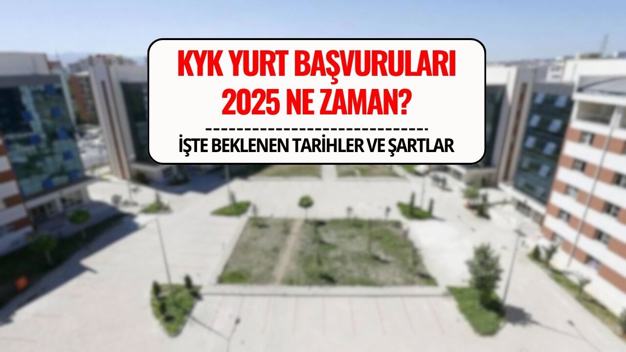 2025 KYK Yurt Başvuruları Ne Zaman? İşte Beklenen Tarihler ve Başvuru Şartları