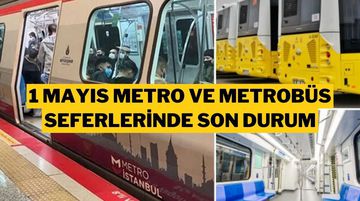 1 Mayıs'ta Metro, Metrobüs ve Otobüs Seferleri Ne Zaman Açılacak? İşte Son Durum