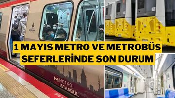 1 Mayıs'ta Metro, Metrobüs ve Otobüs Seferleri Ne Zaman Açılacak? İşte Son Durum
