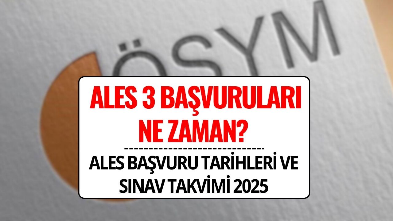 ALES 3 Sınavı Ne Zaman Yapılacak? 2025 ALES Başvuru Tarihleri ve Sınav Takvimi