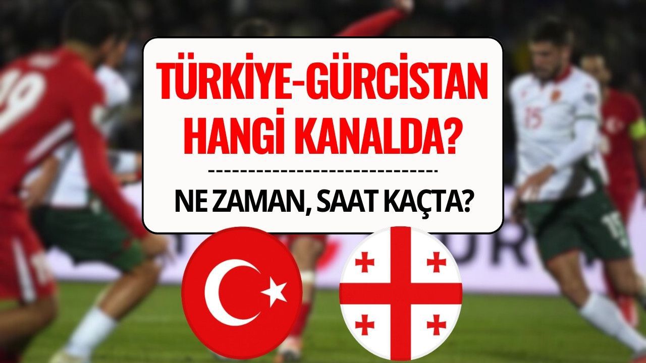 Türkiye - Gürcistan Maçı Hangi Kanalda, Saat Kaçta? | Milli Maç Şifresiz İzle Bilgisi