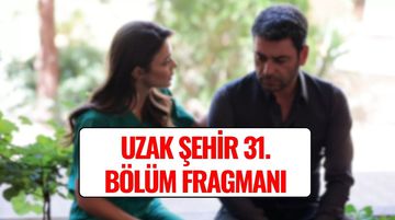Uzak Şehir 31. Bölüm Fragmanı Yayınlandı!