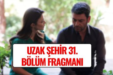 Uzak Şehir 31. Bölüm Fragmanı Yayınlandı!