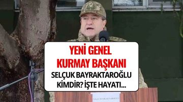 Selçuk Bayraktaroğlu Kimdir? Yeni Genelkurmay Başkanı Selçuk Bayraktaroğlu’nun Hayatı ve Kariyeri