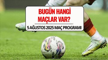 Bugün Hangi Maçlar Var? 5 Ağustos 2025 Salı Maç Programı ve Yayın Saatleri