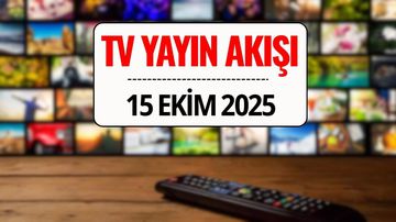 TV Yayın Akışı 15 Ekim 2025: Bu Akşam Kanal D, TRT 1, ATV, Show TV, Star TV, NOW TV, TV8’de Ne Var?