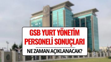 GSB Yurt Yönetim Personeli Sonuçları 2025: 450 Yurt Personeli Alımı Ne Zaman Açıklanacak?