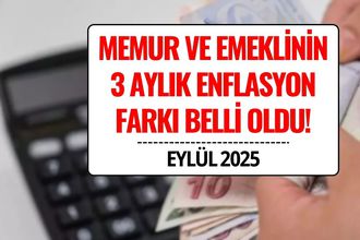 Memur ve Memur Emeklisinin 3 Aylık Enflasyon Farkı Belli Oldu!
