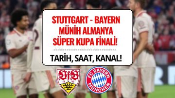 Stuttgart - Bayern Münih Maçı Ne Zaman, Saat Kaçta ve Hangi Kanalda? (Almanya Süper Kupa Finali)
