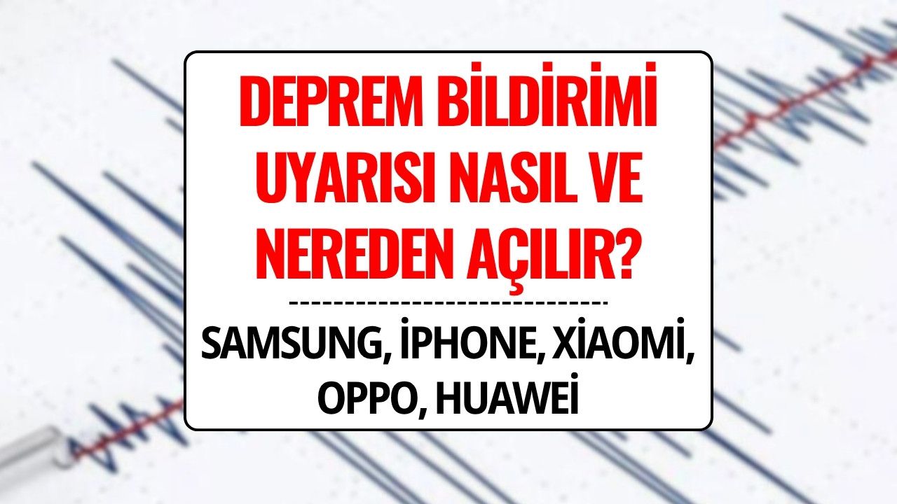 Google Android ve iPhone Deprem Uyarı Sistemi Nasıl Açılır? (Samsung, Xiaomi, Oppo, Huawei)