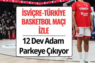 İsviçre Türkiye Basketbol Maçı Ne Zaman, Saat Kaçta, Hangi Kanalda? 12 Dev Adam Dünya Kupası İçin Parkede!