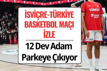 İsviçre Türkiye Basketbol Maçı Ne Zaman, Saat Kaçta, Hangi Kanalda? 12 Dev Adam Dünya Kupası İçin Parkede!