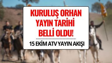 Kuruluş Orhan Ne Zaman Başlıyor? Kuruluş Orhan Bu Akşam Var mı?