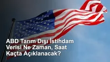 ABD Tarım Dışı İstihdam Verisi Ne Zaman, Saat Kaçta Açıklanacak?