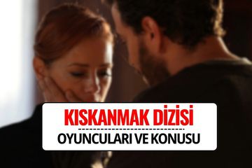 Kıskanmak Dizisi Konusu ve Oyuncu Kadrosu! Kıskanmak Dizisi Uyarlama mı, Gerçek Hikaye mi?