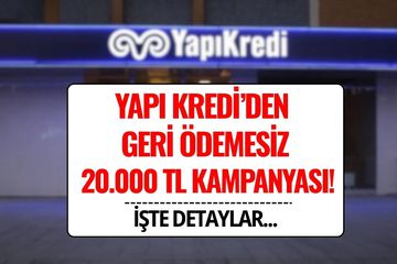 Yapı Kredi’den Geri Ödemesiz 20 Bin TL Kampanya Süresi Uzatıldı! Kampanya Şartları ve Detaylar