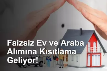 Evim Sisteminde Yeni Dönem! Faizsiz Ev ve Araba Alımına Kısıtlama Geliyor