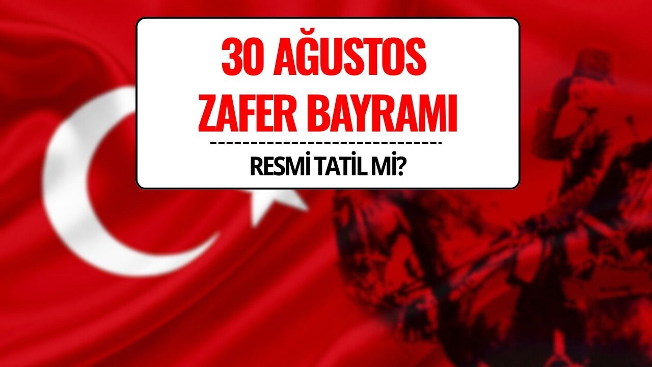 30 Ağustos Zafer Bayramı Resmi Tatil mi? 2025’te Hangi Güne Denk Geliyor?