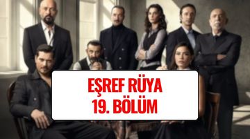 Eşref Rüya Son Bölüm Kesintisiz İzle! Eşref Rüya 19. Bölüm Full HD Tek Parça İzleme Linki