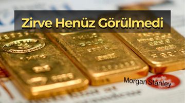 Zirve Henüz Görülmedi: Morgan Stanley’den Altın İçin 5.700 Dolar Tahmini