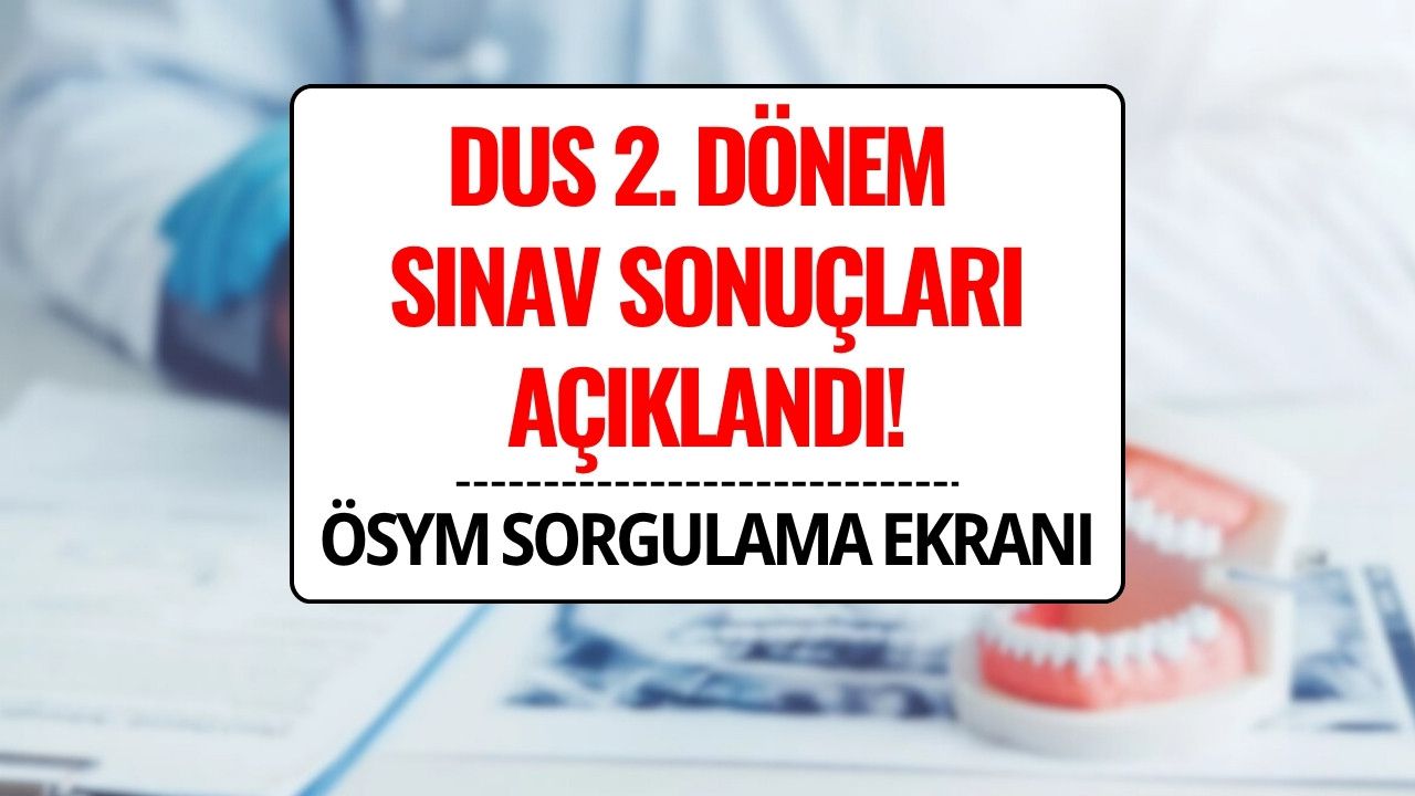 DUS Sonuçları Açıklandı mı? ÖSYM DUS 2. Dönem Sonuç Sorgulama Ekranı