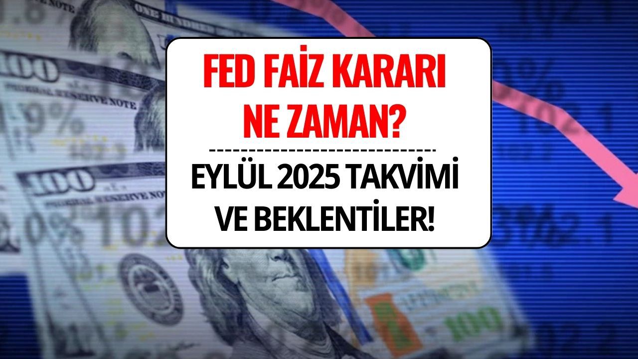 Fed Faiz Kararı Ne Zaman? Eylül 2025 Toplantı Takvimi Belli Oldu