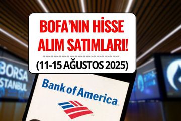 Bofa Bu Hafta Hangi Hisseleri Aldı, Hangilerini Sattı? (11-15 Ağustos 2025)
