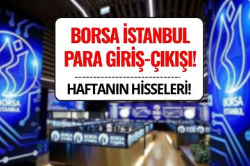 Borsa İstanbul’da Bu Hafta Para Girişi ve Para Çıkışı Olan Hisseler!