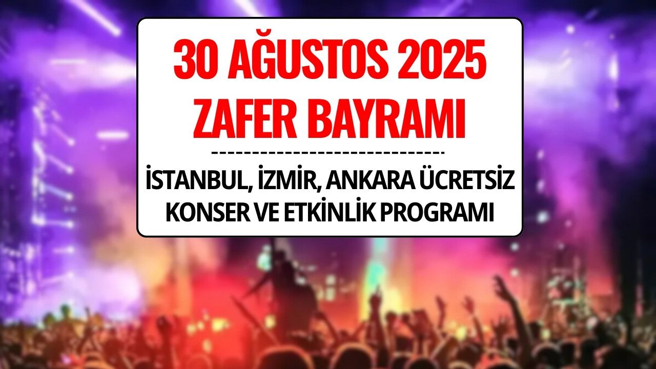 30 Ağustos Ücretsiz Konser ve Etkinlikleri 2025: İstanbul, İzmir, Ankara Programı