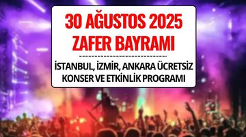 30 Ağustos Ücretsiz Konser ve Etkinlikleri 2025: İstanbul, İzmir, Ankara Programı